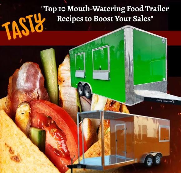 Top 10 Mouth Watering Food Trailer Recipes To Boost Your Sales